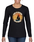 Life Is Better Funny Nautical Sailing Boating Women Long Sleeve Tshirt. Fixed Price $24.99.