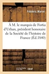 M. Le Marquis Fortia D'urban, Prsident Honoraire La Socit L'histoire. Fixed Price $17.17.